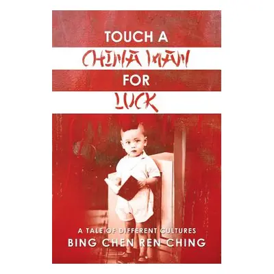 "Touch a Chinaman for Luck: A Tale of Different Cultures" - "" ("Ching Bing Chen Ren")