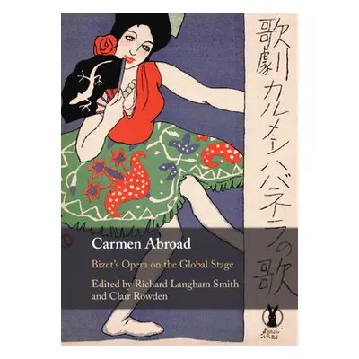 "Carmen Abroad: Bizet's Opera on the Global Stage" - "" ("Langham Smith Richard")