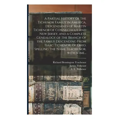 "A Partial History of the Tichenor Family in America, Descendants of Martin Tichenor of Connecti