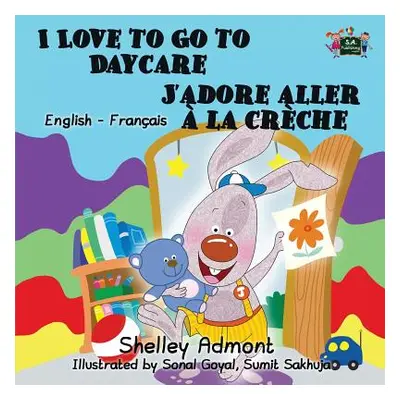 "I Love to Go to Daycare J'adore aller la crche: English French Bilingual Edition" - "" ("Admon