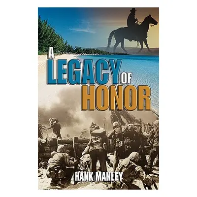 "A Legacy of Honor" - "" ("Manley Hank")