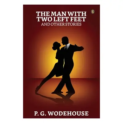 "The Man With Two Left Feet And Other Stories" - "" ("Wodehouse P. G.")