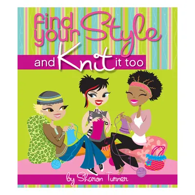 "Find Your Style and Knit It Too" - "" ("Turner Sharon")