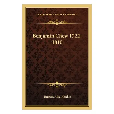 "Benjamin Chew 1722-1810" - "" ("Konkle Burton Alva")