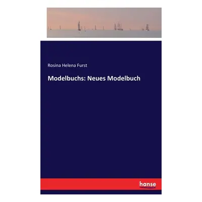 "Modelbuchs: Neues Modelbuch" - "" ("Furst Rosina Helena")