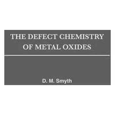 "The Defect Chemistry of Metal Oxides" - "" ("Smyth Donald Morgan")