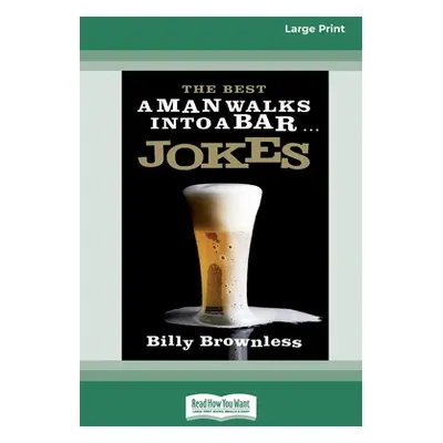 "The Best 'A Man Walks Into a Bar' Jokes (16pt Large Print Edition)" - "" ("Brownless Billy")