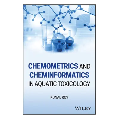 "Chemometrics and Cheminformatics in Aquatic Toxicology" - "" ("Roy Kunal")