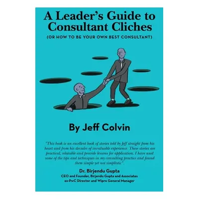 "A Leader's Guide to Consultant Cliches: (Or How to Be Your Own Best Consultant)" - "" ("Colvin 