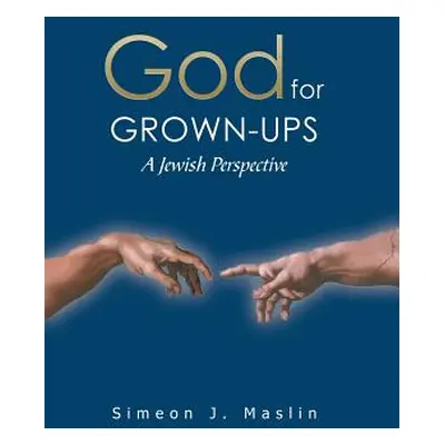 "God for Grown-Ups: A Jewish Perspective" - "" ("Maslin Simeon J.")