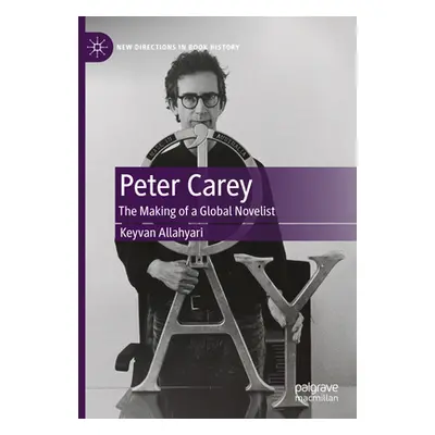 "Peter Carey: The Making of a Global Novelist" - "" ("Allahyari Keyvan")