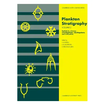 "Plankton Stratigraphy: Volume 2, Radiolaria, Diatoms, Silicoflagellates, Dinoflagellates and Ic