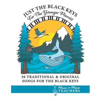 "Just the Black Keys For the Younger Pianist: 30 Traditional & Original Songs for the Black Keys