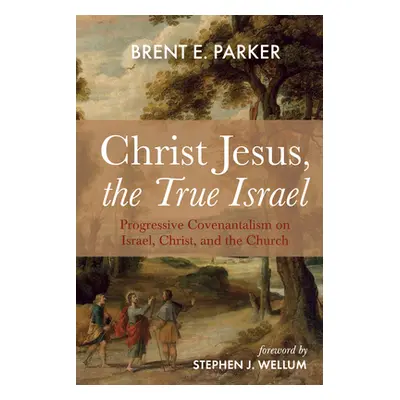 "Christ Jesus, the True Israel" - "" ("Parker Brent E.")