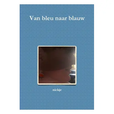 "Van bleu naar blauw" - "" ("Nickje")