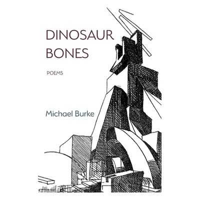 "Dinosaur Bones: Poems" - "" ("Michael Burke")