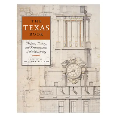 "The Texas Book: Profiles, History, and Reminiscences of the University" - "" ("Holland Richard 