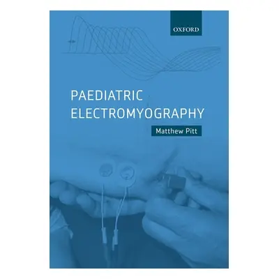 "Paediatric Electromyography" - "" ("Pitt Matthew")