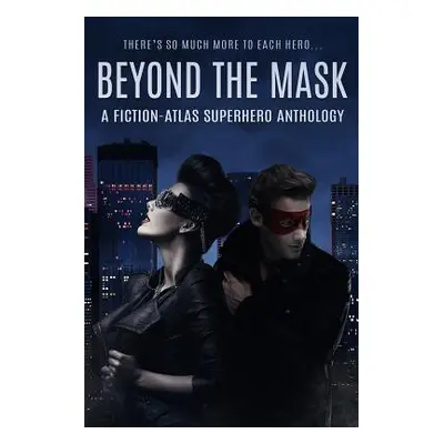 "Beyond The Mask: A Fiction-Atlas Superhero Anthology" - "" ("Cannon C. L.")