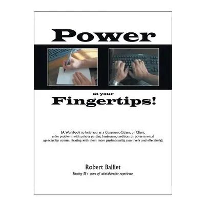 "Power at Your Fingertips: A Workbook to Help You as a Consumer, Citizen, or Client, Solving Pro