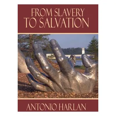 "From Slavery to Salvation" - "" ("Harlan Antonio")