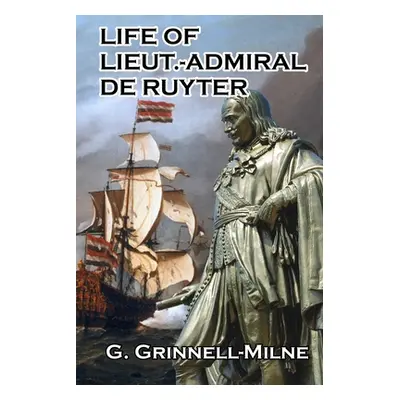 "Life of Lieut.-Admiral de Ruyter" - "" ("Grinnell-Milne G.")