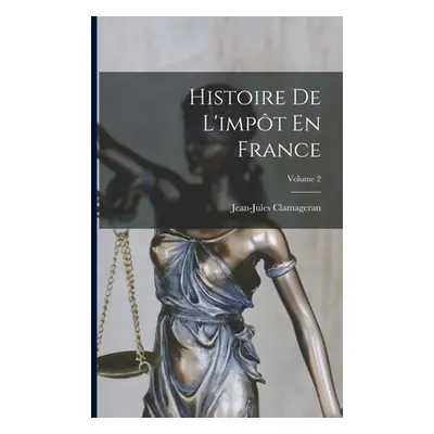 "Histoire De L'impt En France; Volume 2" - "" ("Clamageran Jean-Jules")