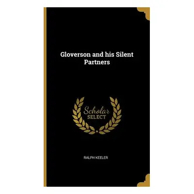 "Gloverson and his Silent Partners" - "" ("Keeler Ralph")