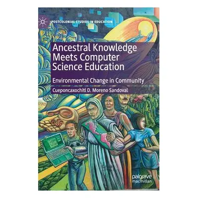 "Ancestral Knowledge Meets Computer Science Education: Environmental Change in Community" - "" (