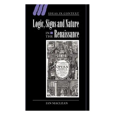 "Logic, Signs and Nature in the Renaissance: The Case of Learned Medicine" - "" ("MacLean Ian")