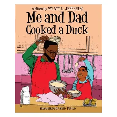 "Me and Dad Cooked a Duck" - "" ("Jefferies Wyatt L.")