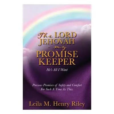 "The Lord Jehovah - My Promise Keeper" - "" ("Riley Leila M. Henry")