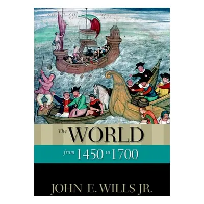 "The World from 1450 to 1700" - "" ("Wills John E. Jr.")