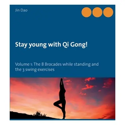 "Stay young with Qi Gong: Volume 1: The 8 Brocades while standing and the 3 swing exercises" - "