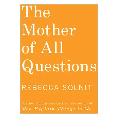 "The Mother of All Questions" - "" ("Solnit Rebecca")