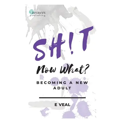 "Sh!t, Now What?: Becoming a New Adult" - "" ("Veal E.")