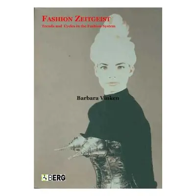 "Fashion Zeitgeist: Trends and Cycles in the Fashion System" - "" ("Vinken Barbara")