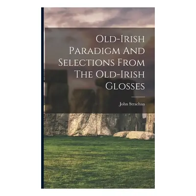 "Old-irish Paradigm And Selections From The Old-irish Glosses" - "" ("Strachan John")