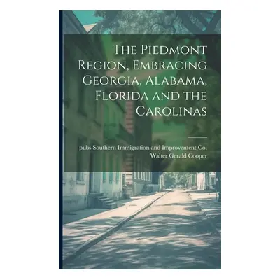 "The Piedmont Region, Embracing Georgia, Alabama, Florida and the Carolinas" - "" ("Cooper Walte