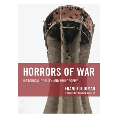 "Horrors of War: Historical Reality and Philosophy" - "" ("Tudjman Franjo")