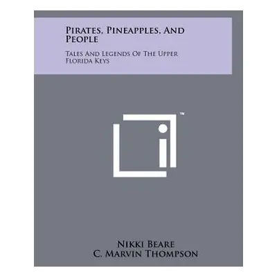 "Pirates, Pineapples, And People: Tales And Legends Of The Upper Florida Keys" - "" ("Beare Nikk