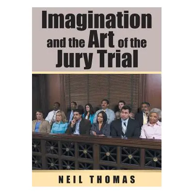 "Imagination and the Art of the Jury Trial" - "" ("Thomas Neil")