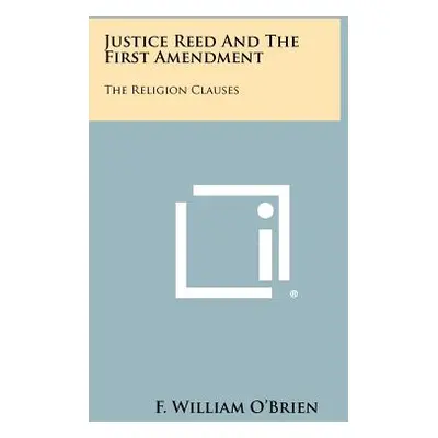 "Justice Reed And The First Amendment: The Religion Clauses" - "" ("O'Brien F. William")