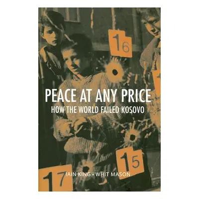 "Peace at Any Price: How the World Failed Kosovo" - "" ("King Iain")