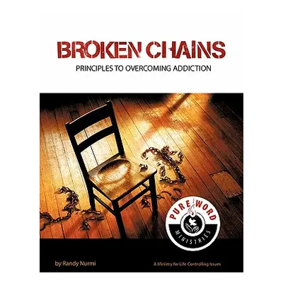 "Broken Chains: Principles to Overcoming Addiction" - "" ("Nurmi Randy")