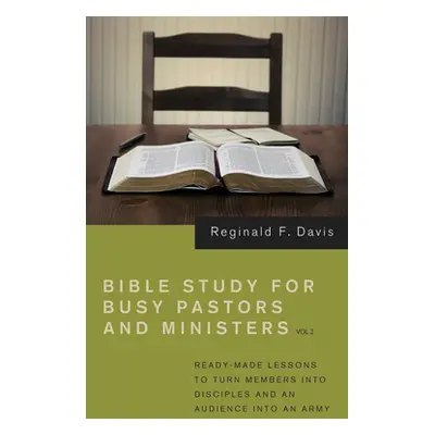 "Bible Study for Busy Pastors and Ministers, Volume 2" - "" ("Davis Reginald F.")