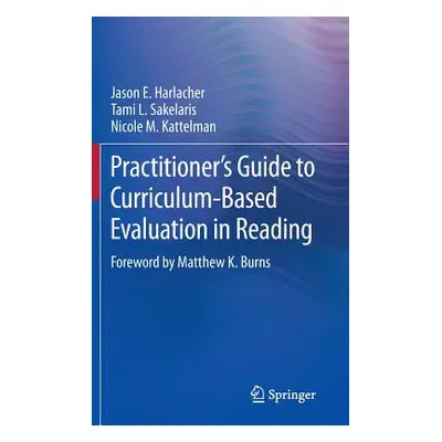 "Practitioner's Guide to Curriculum-Based Evaluation in Reading" - "" ("Harlacher Jason E.")