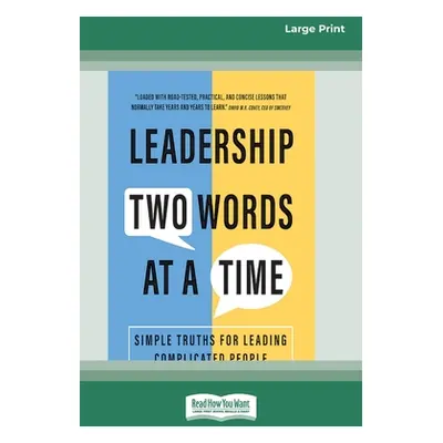 "Leadership Two Words at a Time: Simple Truths for Leading Complicated People [Large Print 16 Pt