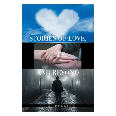 "Stories of Love, Life and Beyond" - "" ("Burkett R. A.")