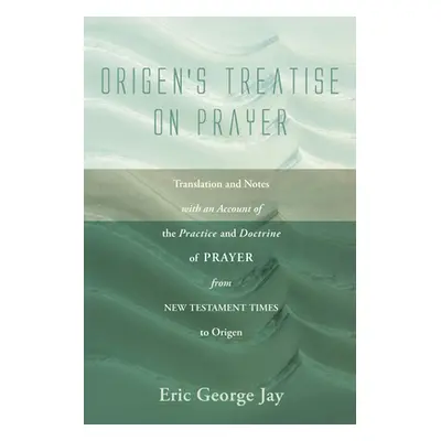 "Origen's Treatise on Prayer" - "" ("Jay Eric George")